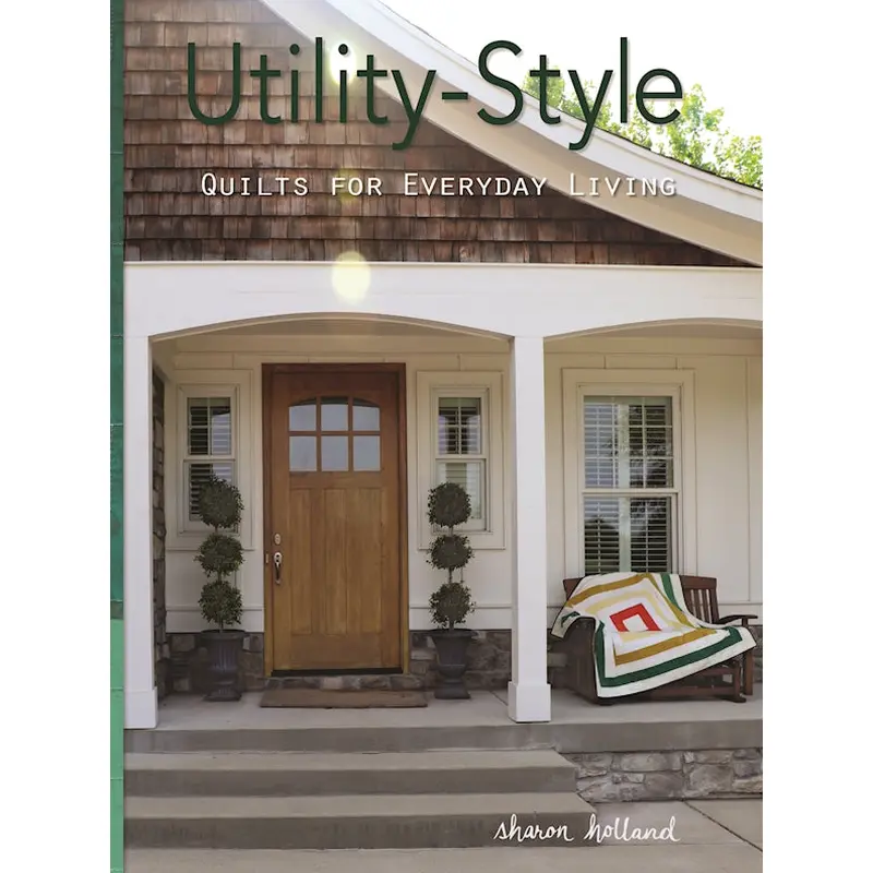 Utility-Style Quilts for Everyday Living